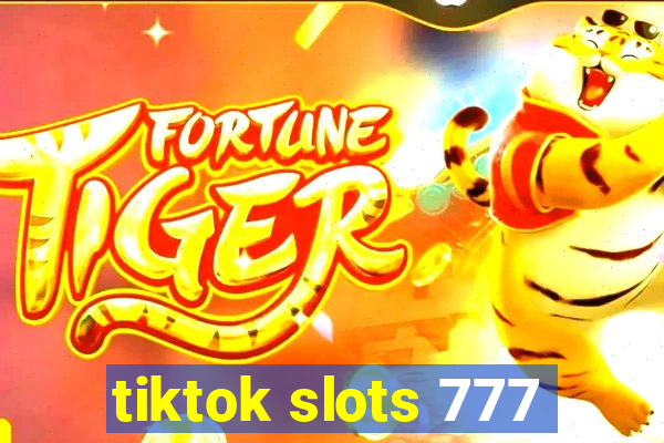 tiktok slots 777