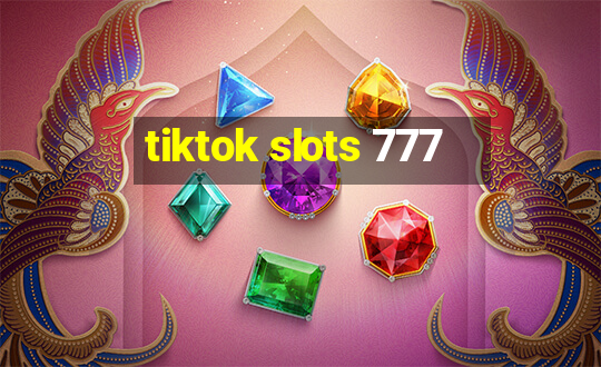 tiktok slots 777