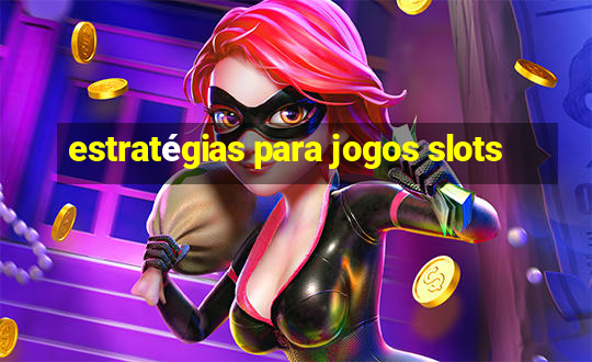 estratégias para jogos slots