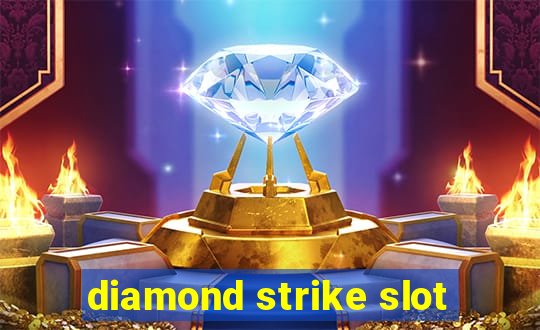 diamond strike slot