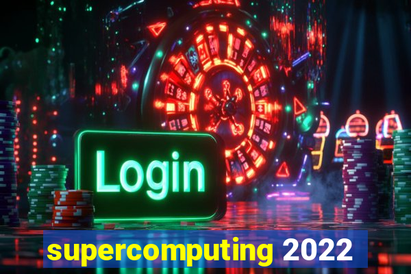 supercomputing 2022