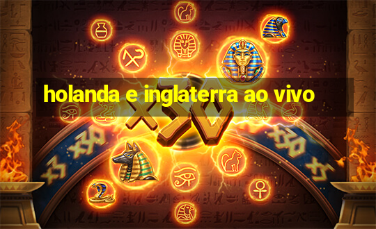 holanda e inglaterra ao vivo