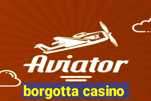 borgotta casino