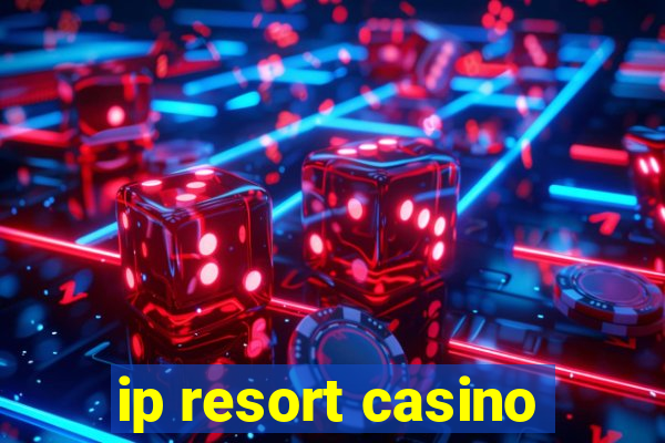 ip resort casino