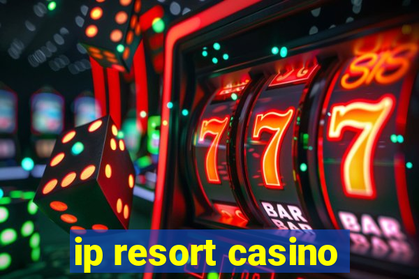 ip resort casino