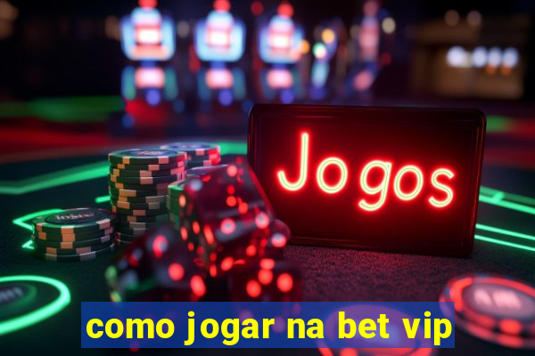 como jogar na bet vip