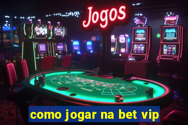 como jogar na bet vip