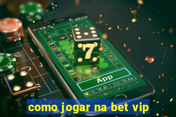 como jogar na bet vip