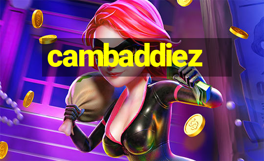 cambaddiez