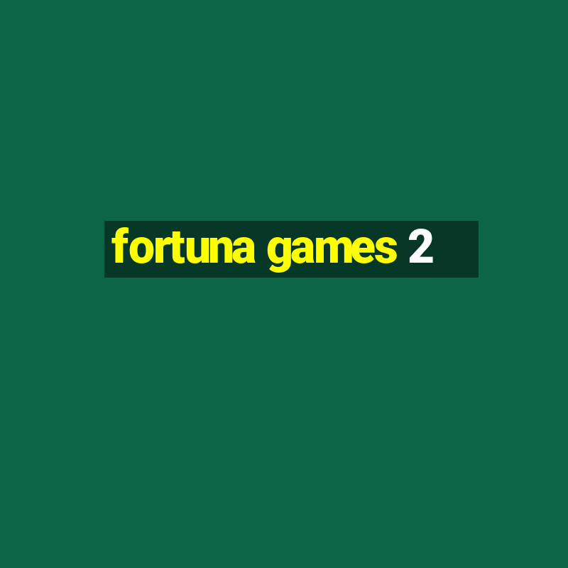 fortuna games 2