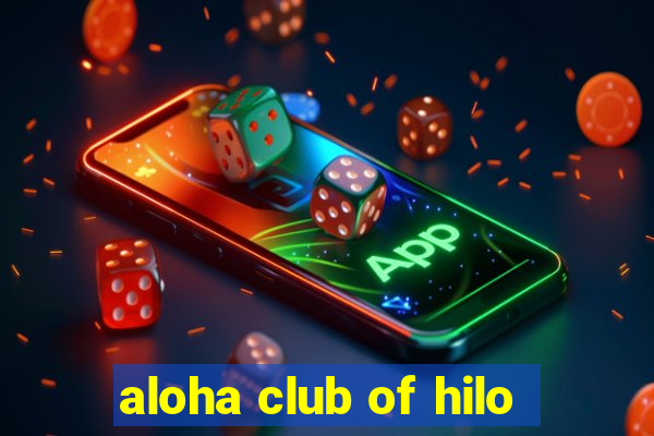 aloha club of hilo