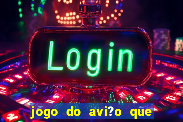 jogo do avi?o que ganha dinheiro de verdade