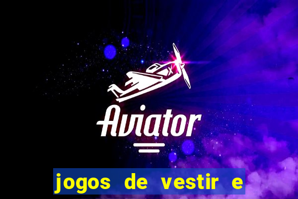 jogos de vestir e maquiar e arrumar o cabelo