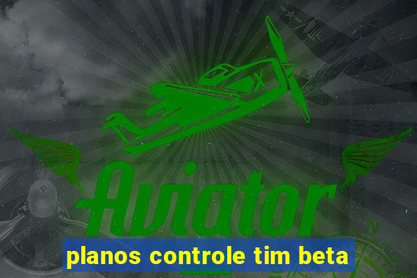 planos controle tim beta