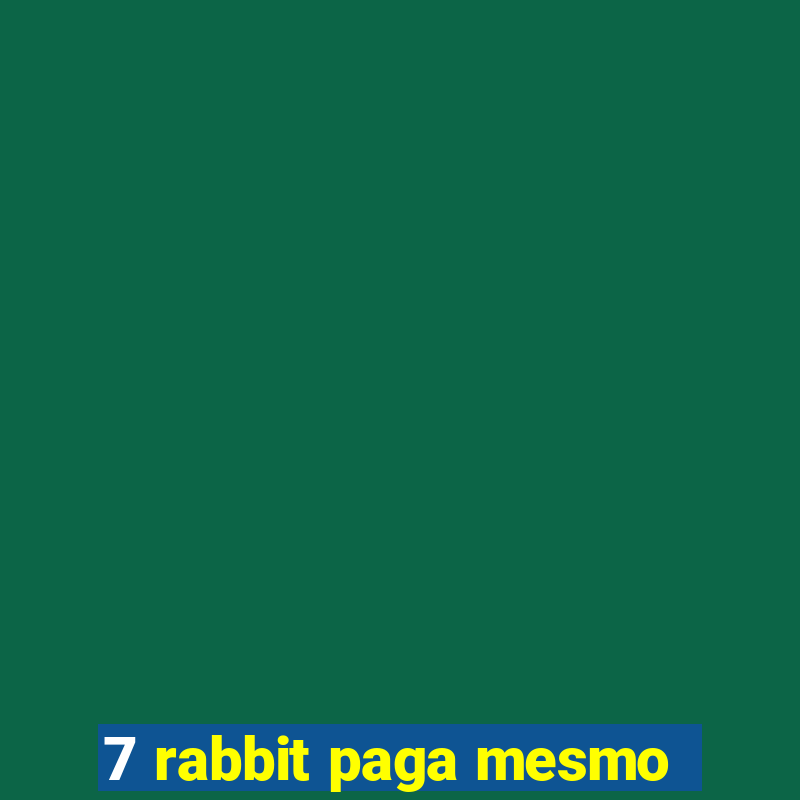 7 rabbit paga mesmo