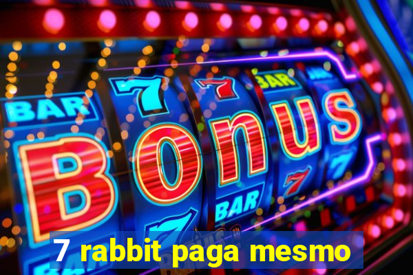 7 rabbit paga mesmo