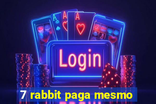 7 rabbit paga mesmo