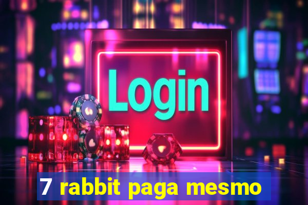 7 rabbit paga mesmo