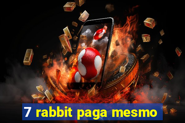 7 rabbit paga mesmo