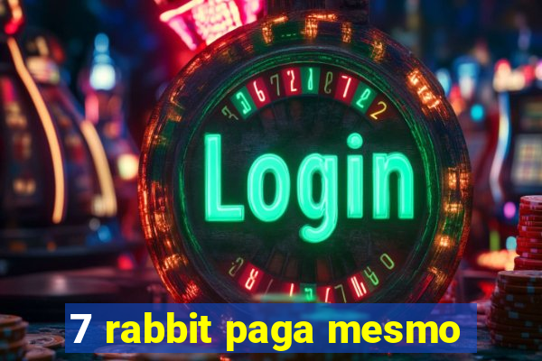 7 rabbit paga mesmo