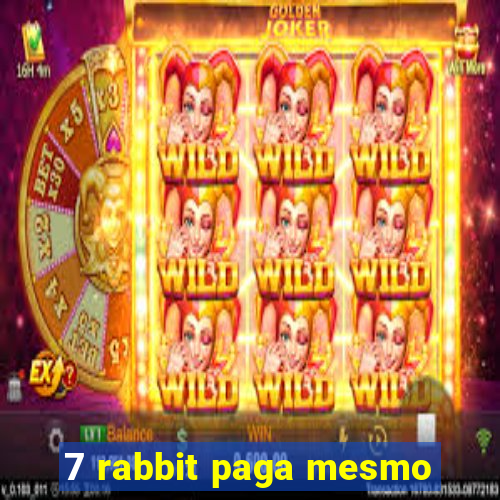 7 rabbit paga mesmo