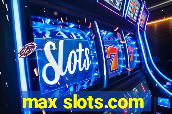 max slots.com