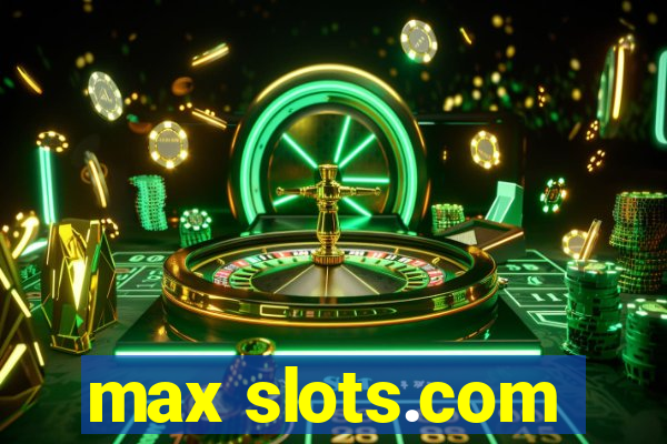 max slots.com