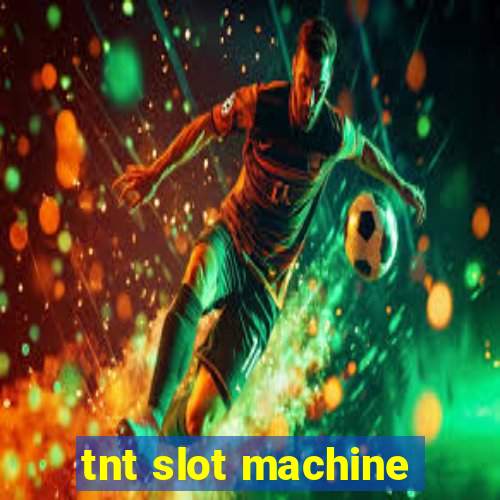 tnt slot machine