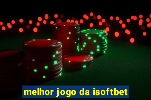 melhor jogo da isoftbet