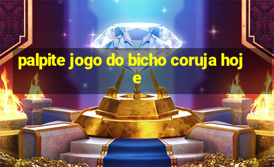 palpite jogo do bicho coruja hoje