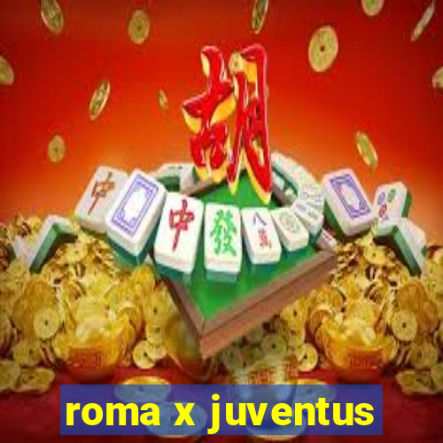 roma x juventus