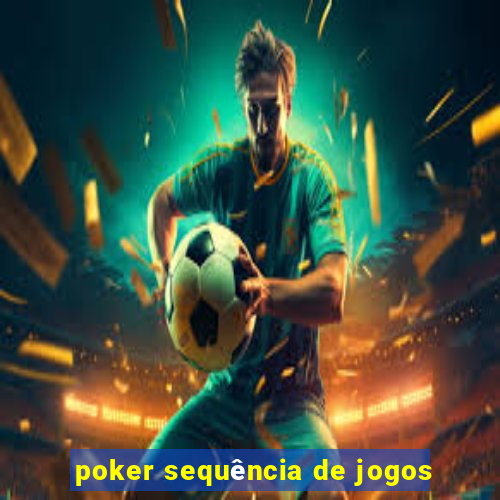 poker sequência de jogos