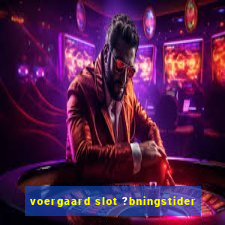 voergaard slot ?bningstider