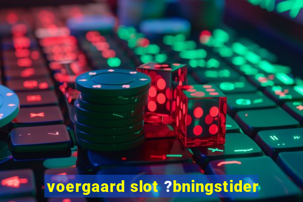 voergaard slot ?bningstider