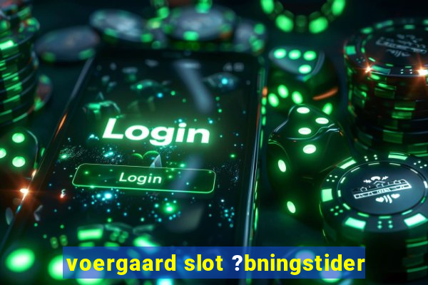 voergaard slot ?bningstider