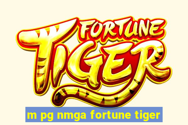 m pg nmga fortune tiger