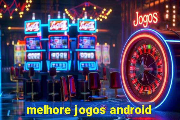 melhore jogos android