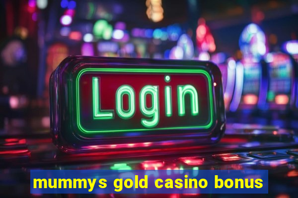 mummys gold casino bonus