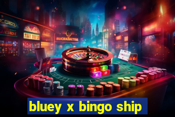 bluey x bingo ship