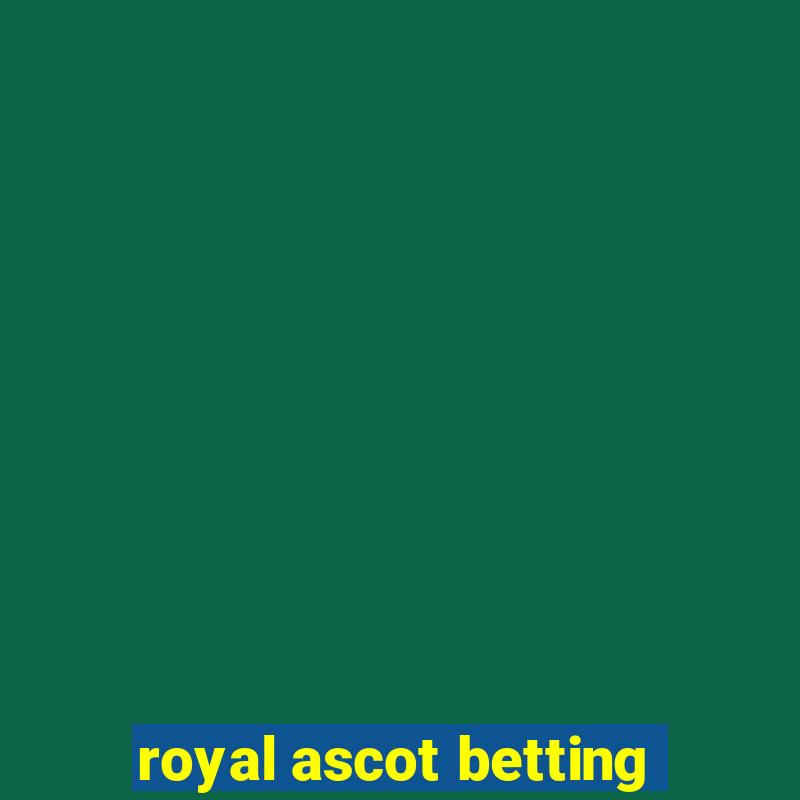 royal ascot betting