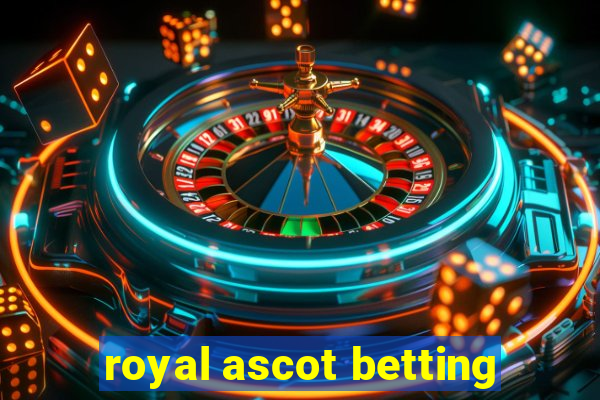 royal ascot betting