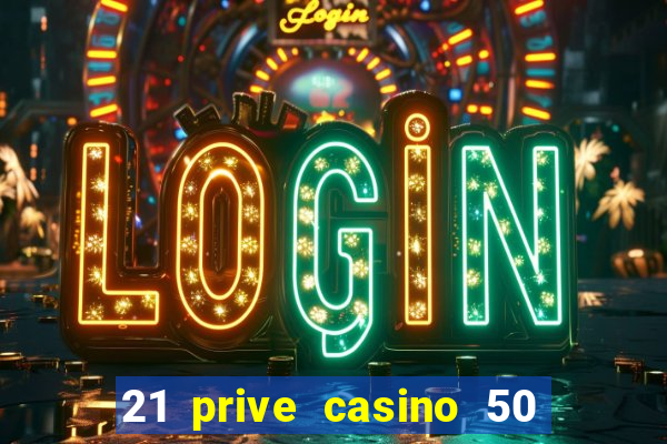 21 prive casino 50 free spins