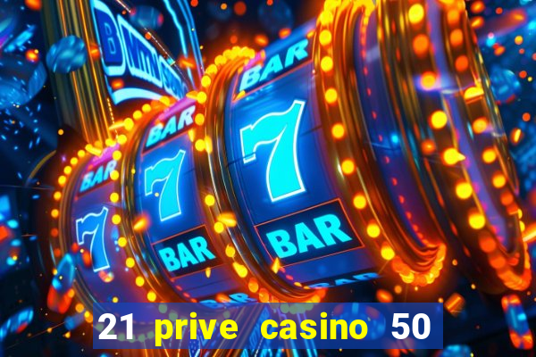 21 prive casino 50 free spins