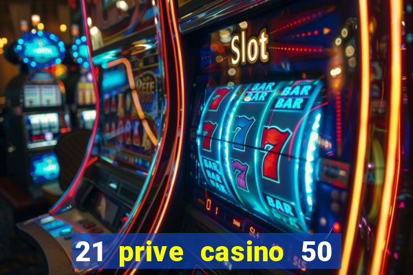 21 prive casino 50 free spins