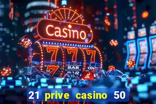 21 prive casino 50 free spins