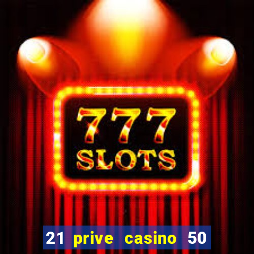 21 prive casino 50 free spins