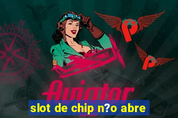 slot de chip n?o abre