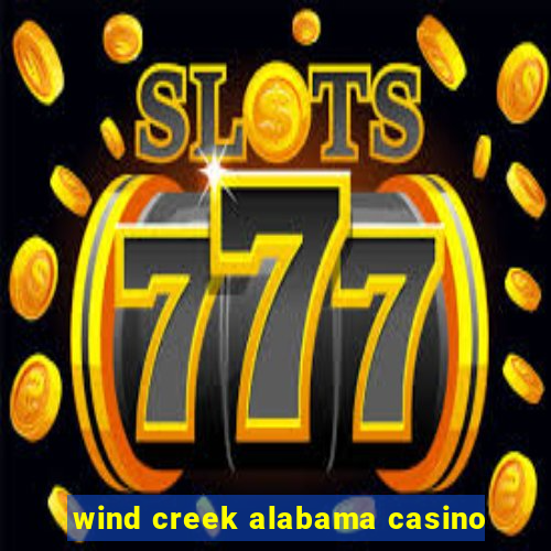 wind creek alabama casino