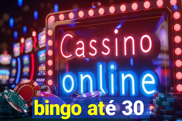 bingo até 30