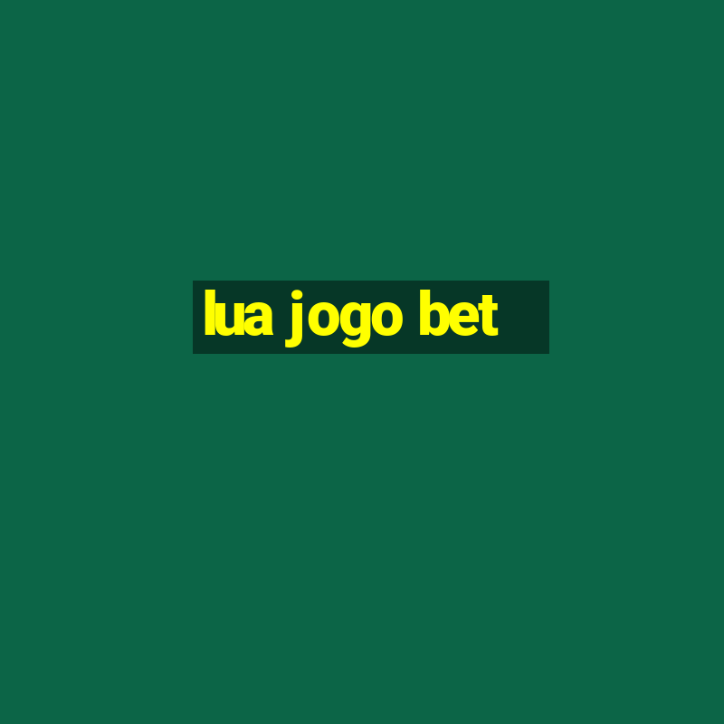 lua jogo bet